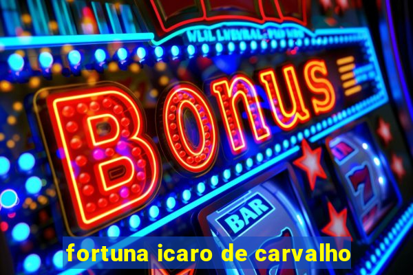 fortuna icaro de carvalho